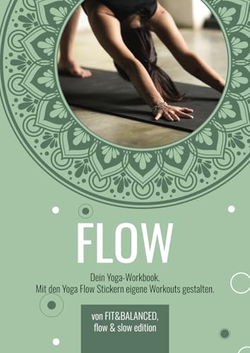 FLOW. Dein Yoga-Workbook für eigene Sequenzen - mit Stickern, Zeichnungen, Symbolen oder Stick Figures: Yoga Flows selbst gestalten, Workouts planen & ... Unterricht, Ausbildung & persönliche Praxis