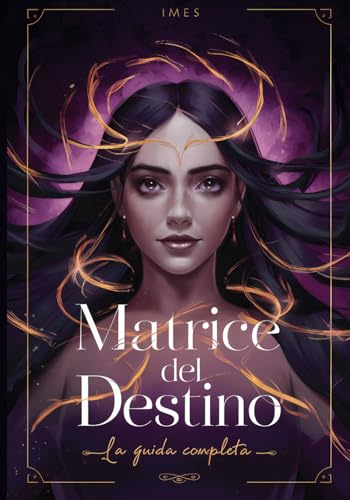 Matrice del Destino: la Guida Completa (Matrice del Destino: Studio Completo, Band 1)