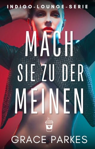 Mach sie zu der Meinen: Eine prickelnde Sapphic-Romanze mit Feindinnen, Funkenflug und Gefühl (Indigo-Lounge-Serie 2)