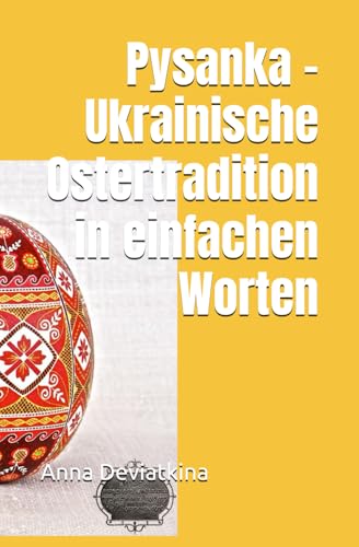 Pysanka - Ukrainische Ostertradition in einfachen Worten