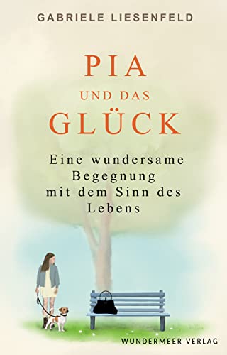 Pia und das Glück: Eine wundersame Begegnung mit dem Sinn des Lebens