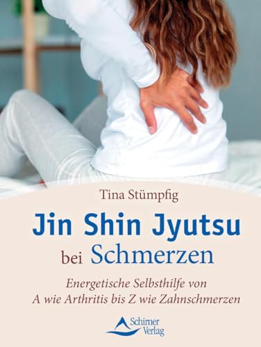 Jin Shin Jyutsu bei Schmerzen: Energetische Selbsthilfe von A wie Arthritis bis Z wie Zahnschmerzen