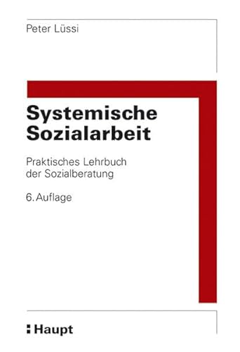 Systemische Sozialarbeit: Praktisches Lehrbuch der Sozialberatung