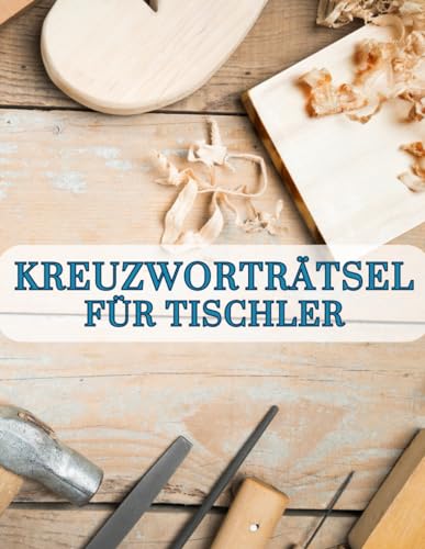 Rätsel für Tischler und Schreiner | Suchworträtsel-Heft für kreative Pausen: Du arbeitest als Schreinermeister oder Tischler/in und brauchst manchmal kreative Pausen? Gönn Dir kreative Pausen.