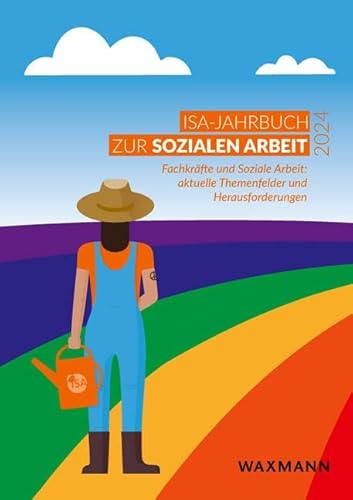 ISA-Jahrbuch 2024 zur Sozialen Arbeit: Fachkräfte und Soziale Arbeit: aktuelle Themenfelder und Herausforderungen (ISA-Jahrbuch zur Sozialen Arbeit)