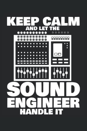 Keep Calm Let The Sound Engineer Handle It: Audio-Liebhaber-Notizbuch |Musikaufzeichnungs-Tagebuch |Tontechnik Notizen Geschenk |Musiker-Geschenk-Notizbuch
