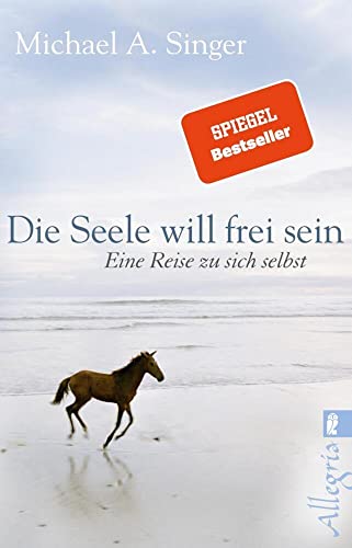 Die Seele will frei sein: Eine Reise zu sich selbst | Loslassen und die eigene Mitte finden - Mit einem der führenden spirituellen Lehrer und Bestsellerautoren unserer Zeit