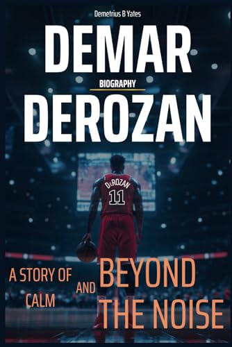 DeMar DeRozan Biography: A Story of Calm and Beyond The Noise