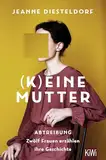 (K)eine Mutter: Abtreibung - Zwölf Frauen erzählen ihre Geschichte