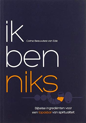 Ik ben niks: Bijbelse ingrediënten voor een tapasbar van spiritualiteit