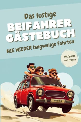 Das lustige Beifahrer Gästebuch: Nie wieder langweilige Fahrten. Mit Spielen, Fragen und gnadenlosen Bewertungen für maximalen Spaß. Das perfekte Geschenk für Fahranfänger und Profis mit Humor