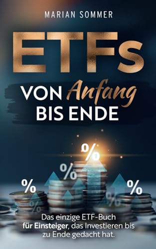 ETFs von Anfang bis Ende: Das einzige ETF-Buch für Einsteiger, das Investieren bis zu Ende gedacht hat.