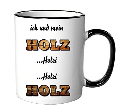 Tasse Ich und mein Holz Holzi Holzi Holz - Schreiner Geschenk- Lustig - Spruch