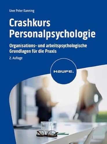 Crashkurs Personalpsychologie: Organisations- und arbeitspsychologische Grundlagen für die Praxis (Haufe Fachbuch)