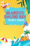 Urlaubsfoto Challenge Buch für Kids & Teenager: Das unvergessliche Mitmach-Reisetagebuch für Kinder I Urlaub must have und perfektes Geschenk!