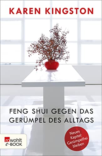 Feng Shui gegen das Gerümpel des Alltags: Richtig ausmisten - Gerümpelfrei bleiben