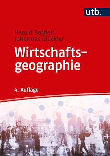 Wirtschaftsgeographie: Ökonomische Beziehungen in räumlicher Perspektive