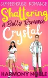 Shattering Crystal a Bully Romance: A Sweet Small Town Christian Romance with Forbidden Love and Uplifting Second Chances (Coffeehouse Romance (Small Town ... Northwest Rom-Com)) (English Edition)