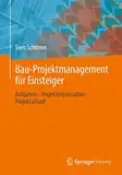 Bau-Projektmanagement für Einsteiger: Aufgaben - Projektorganisation - Projektablauf