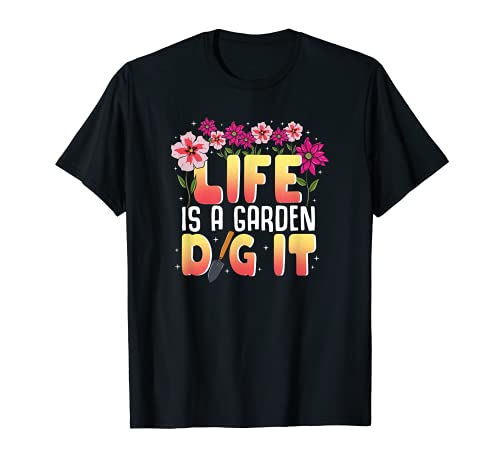 Life is a garden dig it | Garten Blumen und Pflanzen Gärtner T-Shirt