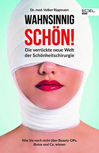 Wahnsinnig schön!: Die verrückte neue Welt der Schönheitschirurgie. Was Sie noch nicht über Beauty-OPs, Botox und Co. wissen