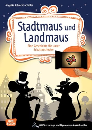 Stadtmaus und Landmaus: Eine Geschichte für unser Schattentheater mit Textvorlage und Figuren zum Ausschneiden (Geschichten und Figuren für unser Schattentheater)