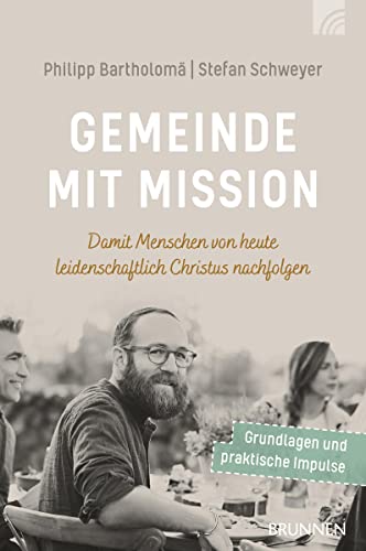 Gemeinde mit Mission: Damit Menschen von heute leidenschaftlich Christus nachfolgen (Felicitas Brandt, Faith.Hope.Love)