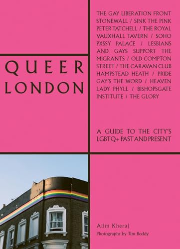 Queer London: A Guide to the City’s LGBTQ+ Past and Present (The London Series)