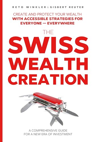 THE SWISS WEALTH CREATION: A Comprehensive Guide For a New Era of Investment (English Edition)