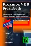 Proxmox VE 8 Praxisbuch: Informationen, Tipps und Tricks für Proxmox-Einsteiger und Fortgeschrittene