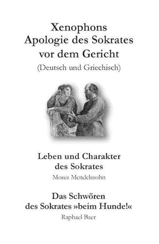 Xenophons Apologie des Sokrates [Deutsch/Griechisch] – Leben und Charakter des Sokrates [Moses Mendelssohn] – Das Schwören des Sokrates "Beim Hunde!" [Raphael Baer]