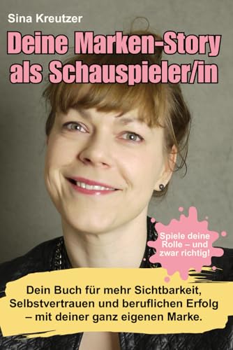 DEINE MARKEN-STORY ALS SCHAUSPIELER/IN: Spiele deine Rolle - aber richtig! Wie du dich selbst zur Hauptrolle deiner Karriere machst – mit Klarheit, Präsenz und Sichtbarkeit.
