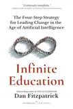 Infinite Education: The Four-Step Strategy for Leading Change in the Age of Artificial Intelligence