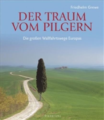 Der Traum vom Pilgern: Die großen Wallfahrtswege Europas (Diederichs Gelbe Reihe)