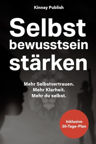 Selbstbewusstsein stärken & innere Stärke aktivieren: Der praxisnahe Plan für mehr Selbstsicherheit im Alltag