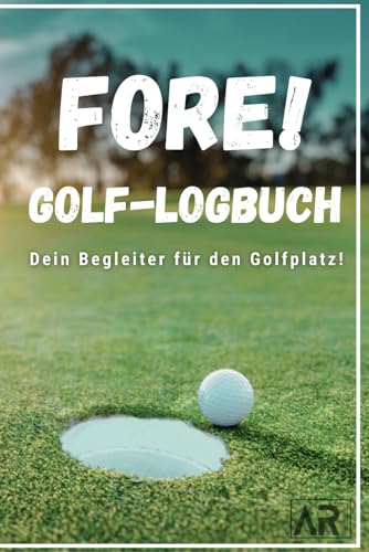 Fore! Golf-Logbuch - Dein Begleiter für den Golfplatz: Notiere Scores, Informationen zum Platz, Wetterverhältnisse uvm.