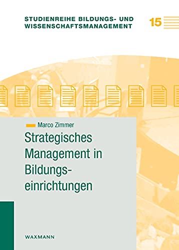 Strategisches Management in Bildungseinrichtungen (Studienreihe Bildungs- und Wissenschaftsmanagement)