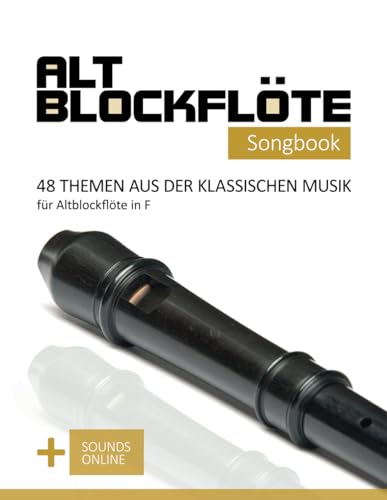 Altblockflöte Songbook - 48 Themen aus der klassischen Musik für Altblockflöte in F: + Sounds online (Altblockflöte Songbooks)