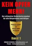 KEIN OPFER MEHR!: BAND 1 »Der ultimative Sicherheitsratgeber für alle Bürgerinnen und Bürger«