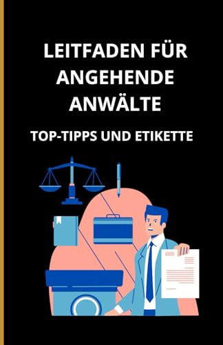 Leitfaden für angehende Anwälte: Top-Tipps und Etikette