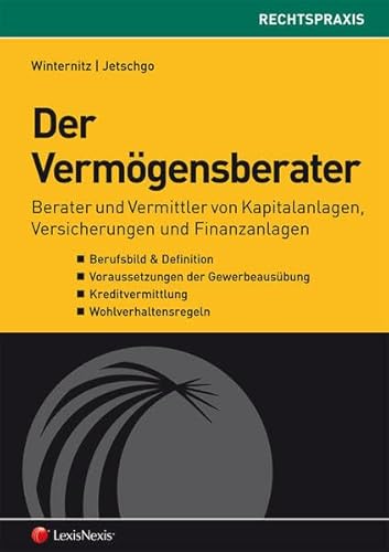 Der Vermögensberater: Berater und Vermittler von Kapitalanlagen, Versicherungen und Finanzanlagen (Rechtspraxis)