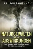 Naturgewalten und ihre Auswirkungen: Survival Buch zum Überleben bei Naturkatastrophen