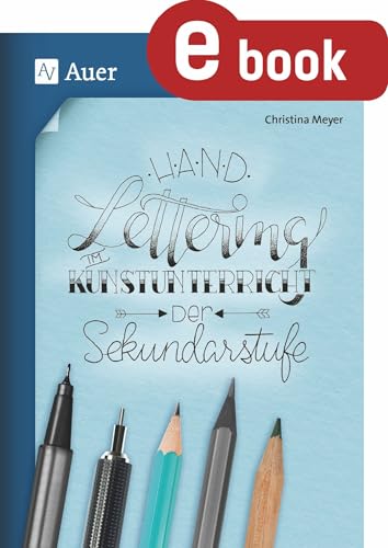 Handlettering im Kunstunterricht der Sekundarstufe: (5. bis 10. Klasse)