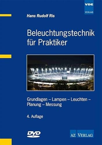 Beleuchtungstechnik für Praktiker: Grundlagen - Lampen - Leuchten - Planung - Messung