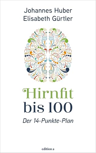 Hirnfit bis 100: Der 14-Punkte-Plan: Der Weg zu Kraft in jedem Alter