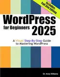 WordPress for Beginners 2025: A Visual Step-by-Step Guide to Mastering WordPress (Webmaster Series)