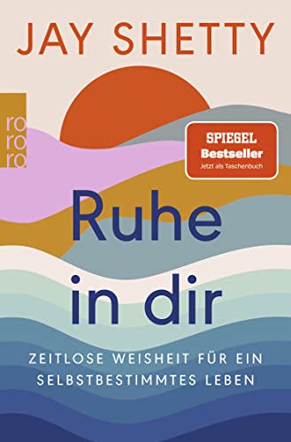 Ruhe in dir: Zeitlose Weisheit für ein selbstbestimmtes Leben | Der SPIEGEL Bestseller jetzt als Taschenbuch