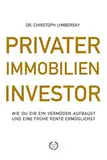 Privater Immobilien Investor: Wie Sie sich ein Vermögen aufbauen und eine frühe Rente ermöglichen