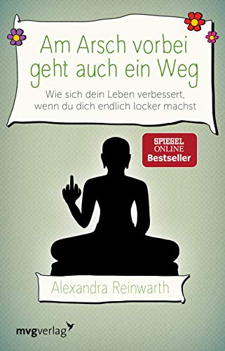 Am Arsch vorbei geht auch ein Weg: Wie sich dein Leben verbessert, wenn du dich endlich locker machst