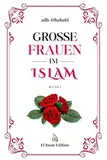 Große Frauen im Islam: Die edlen Frauen des Propheten Muhammad ﷺ (Band 1)